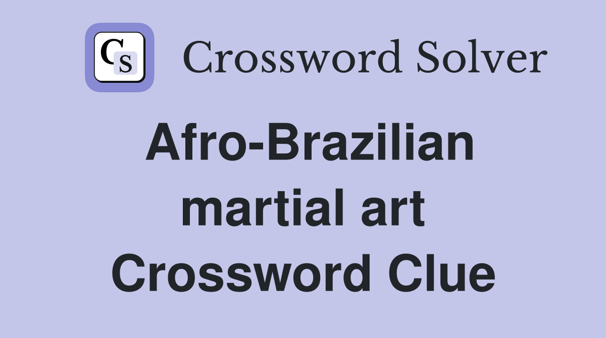 Afro-Brazilian martial art Crossword Clue