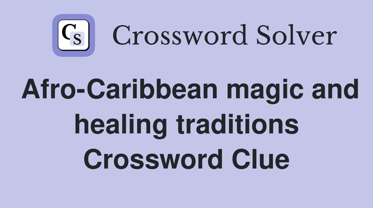 Afro-Caribbean magic and healing traditions Crossword Clue