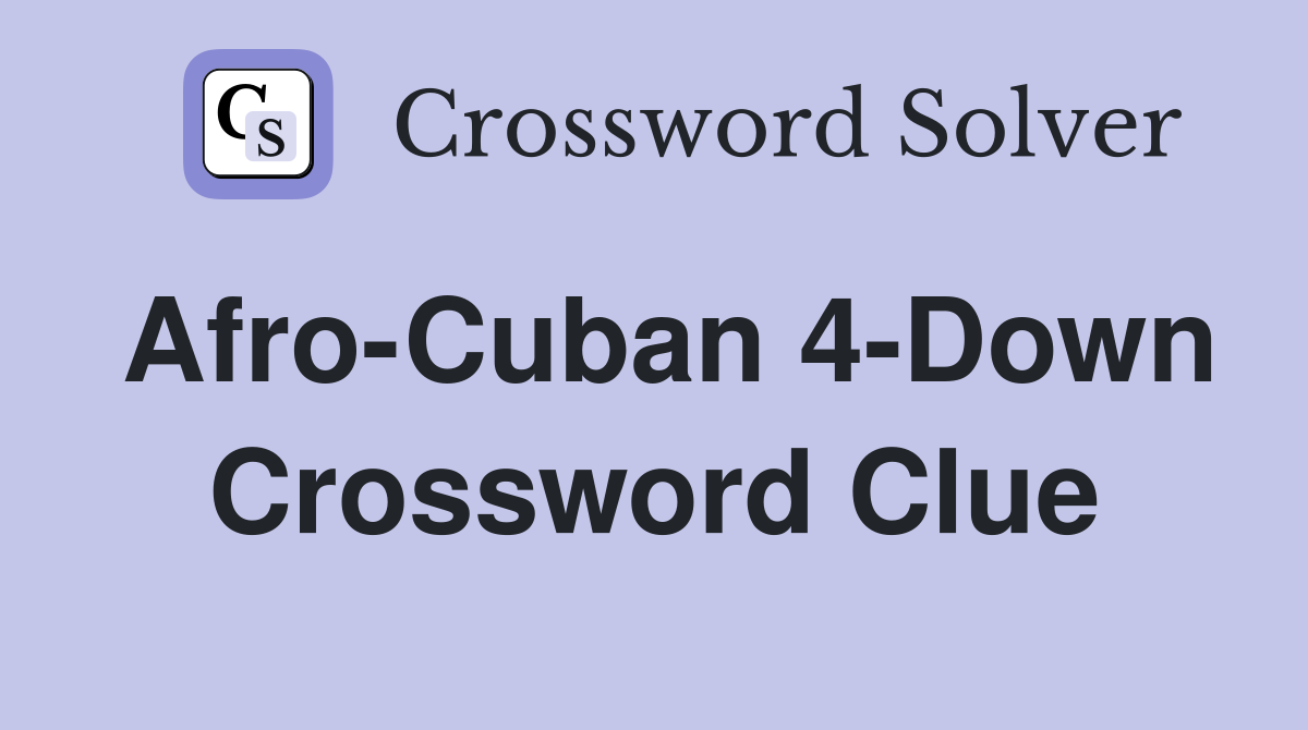 Afro-Cuban 4-Down Crossword Clue