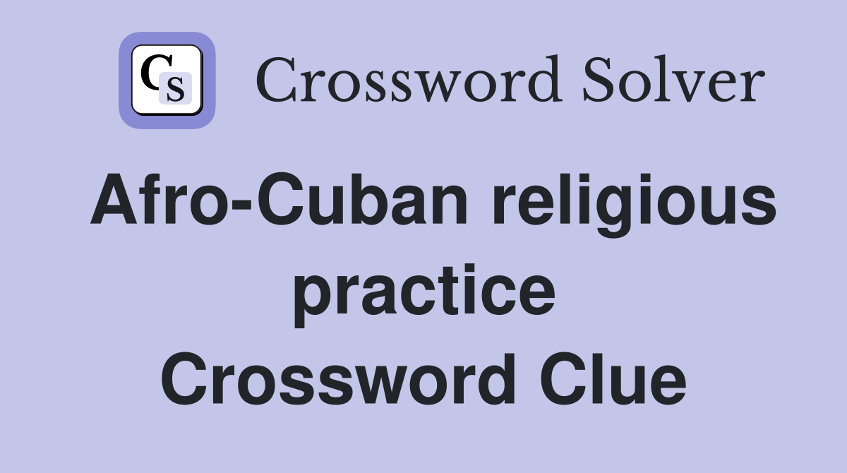 Afro-Cuban religious practice Crossword Clue