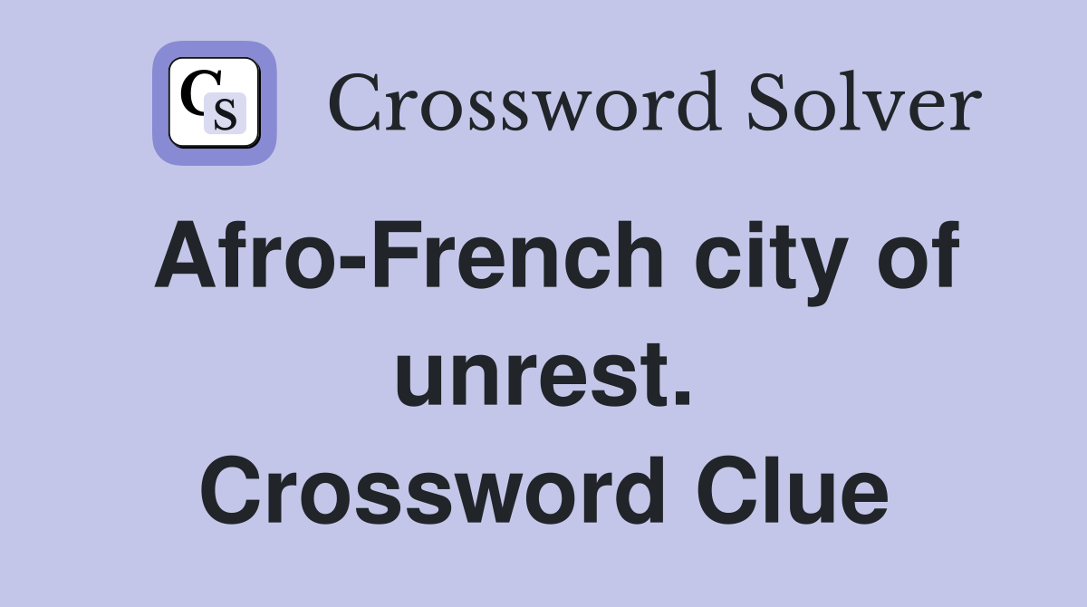 Afro-French city of unrest. Crossword Clue