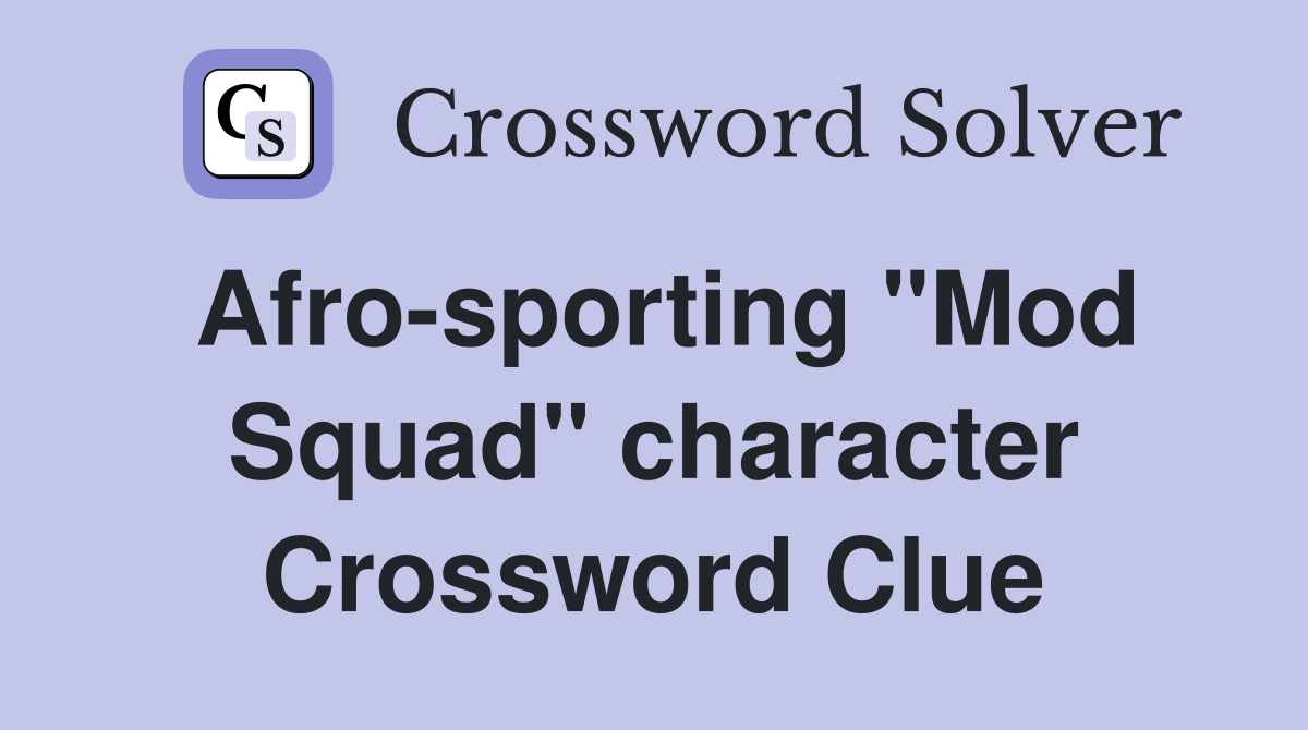 Afro-sporting "Mod Squad" character Crossword Clue