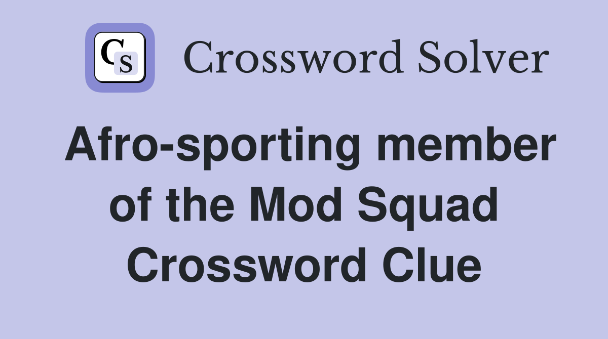 Afro-sporting member of the Mod Squad Crossword Clue