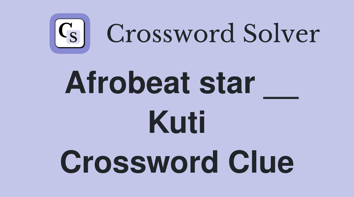 Afrobeat star __ Kuti Crossword Clue