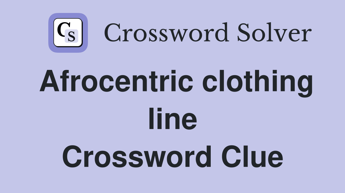 Afrocentric clothing line Crossword Clue