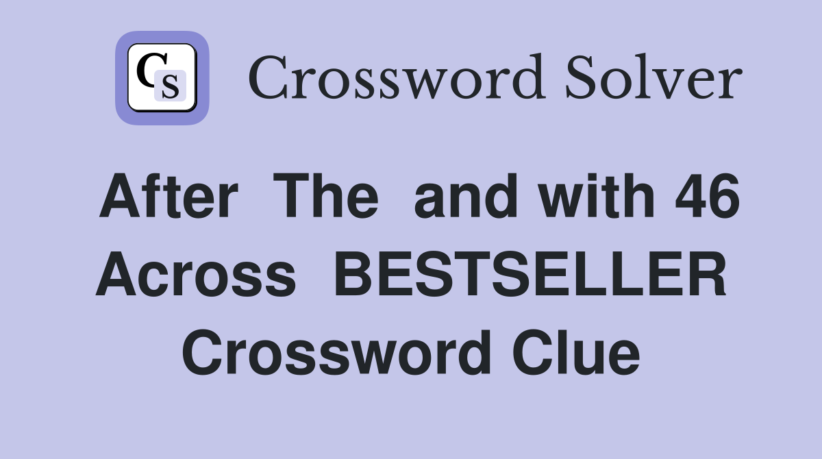 After  The  and with 46 Across  BESTSELLER Crossword Clue