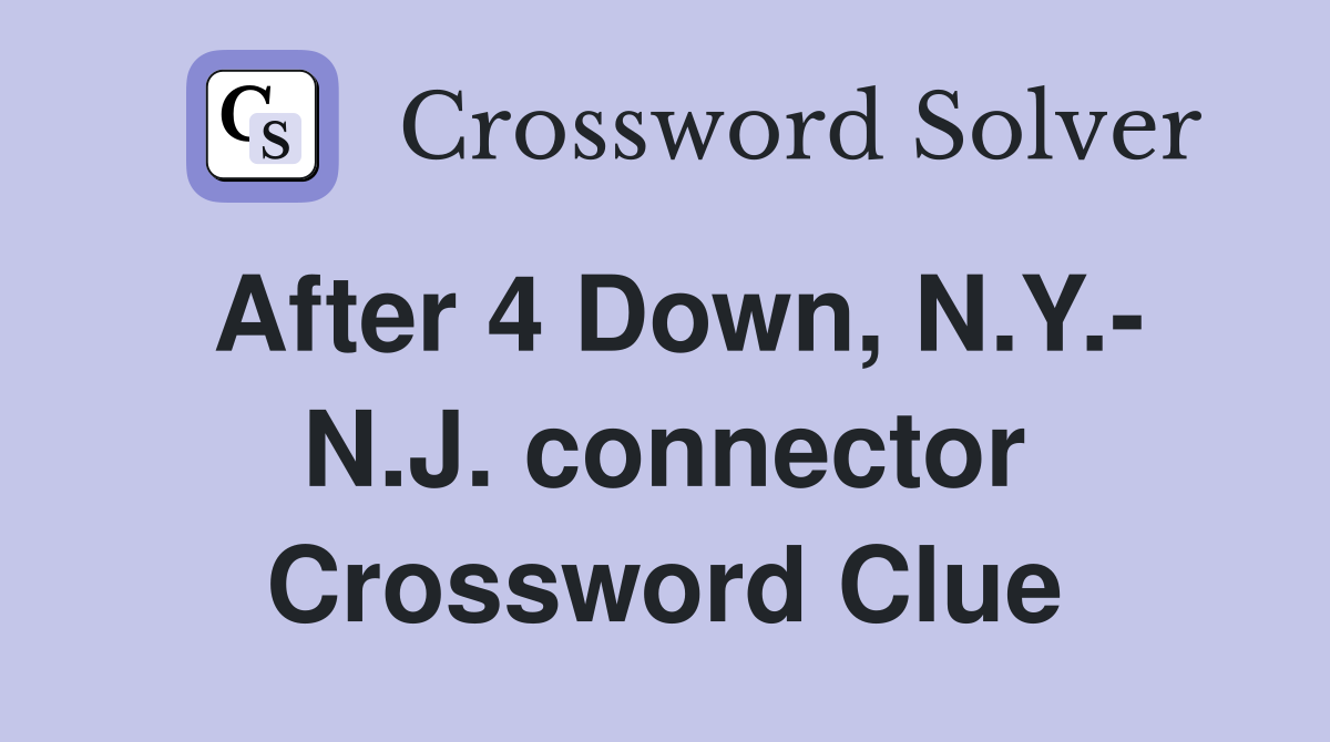 After 4 Down, N.Y.- N.J. connector Crossword Clue