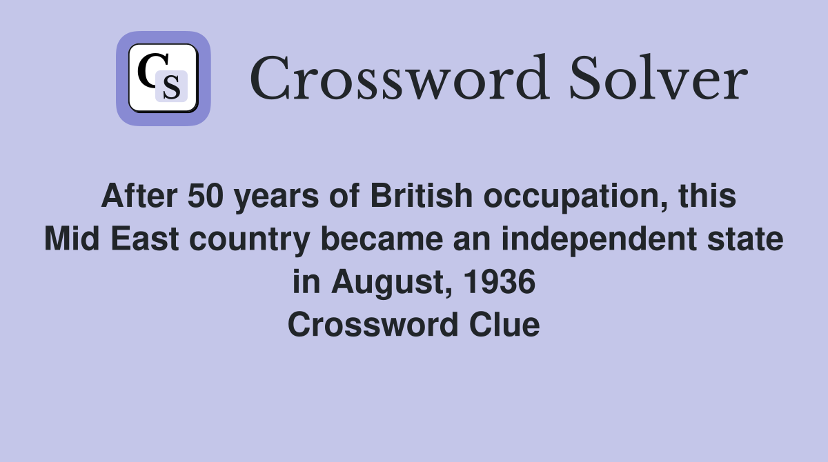 After 50 years of British occupation, this Mid East country became an independent state in August, 1936 Crossword Clue