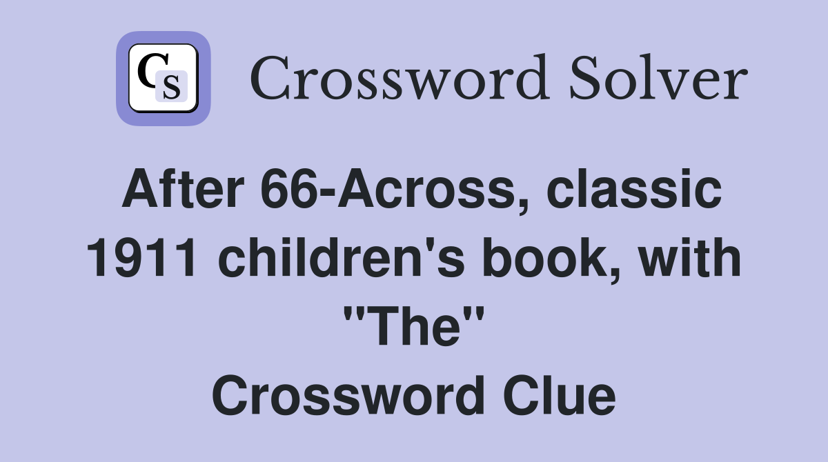 After 66-Across, classic 1911 children's book, with "The" Crossword Clue