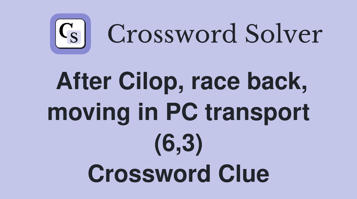 After Cilop, race back, moving in PC transport (6,3) Crossword Clue