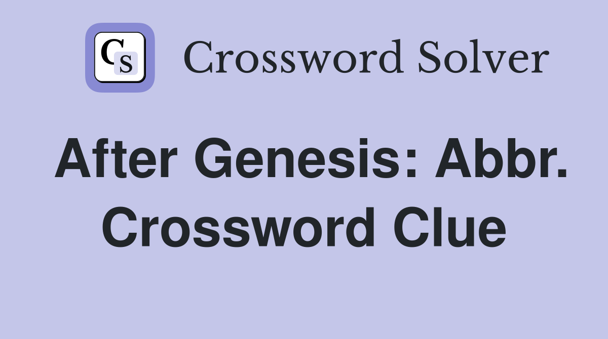 After Genesis: Abbr. Crossword Clue
