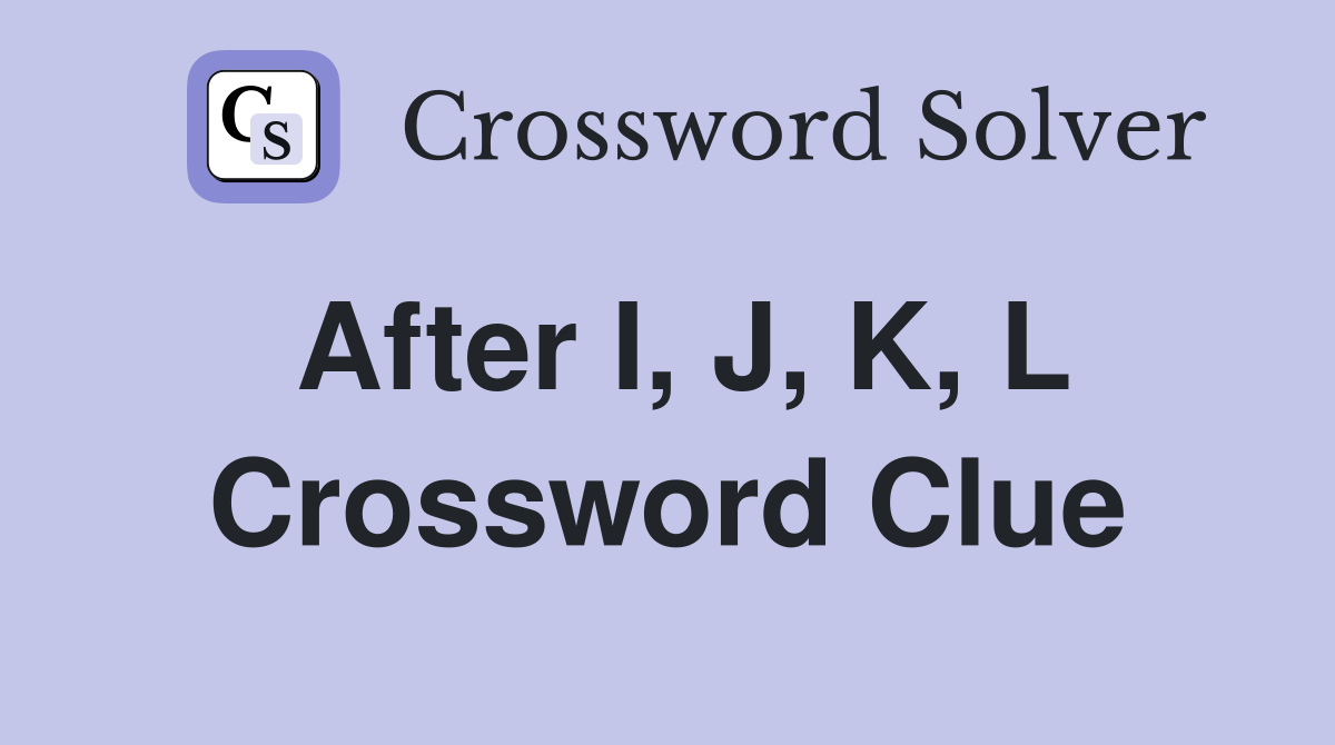 After I, J, K, L Crossword Clue