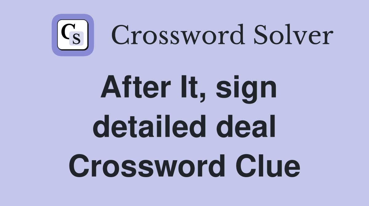 After It, sign detailed deal Crossword Clue