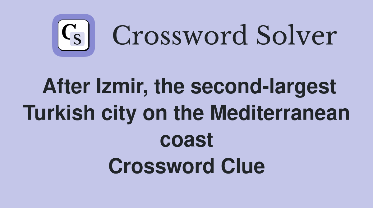 After Izmir, the second-largest Turkish city on the Mediterranean coast Crossword Clue