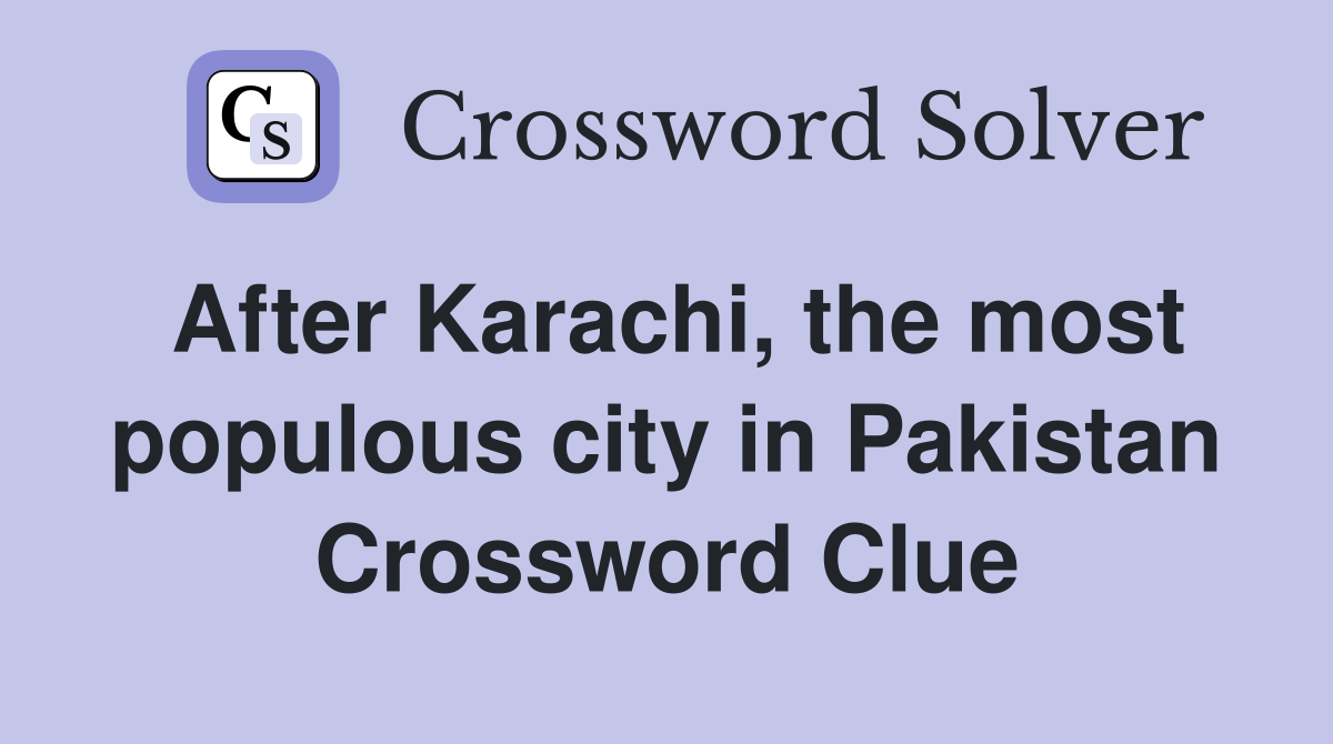 After Karachi, the most populous city in Pakistan Crossword Clue