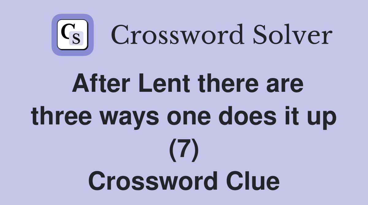 After Lent there are three ways one does it up (7) Crossword Clue