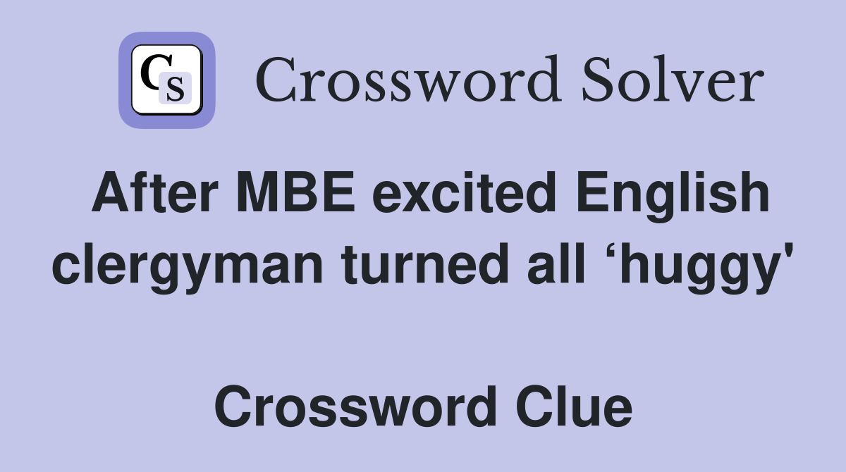 After MBE excited English clergyman turned all ‘huggy'  Crossword Clue