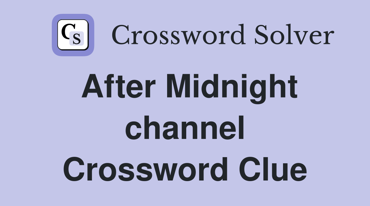 After Midnight channel Crossword Clue