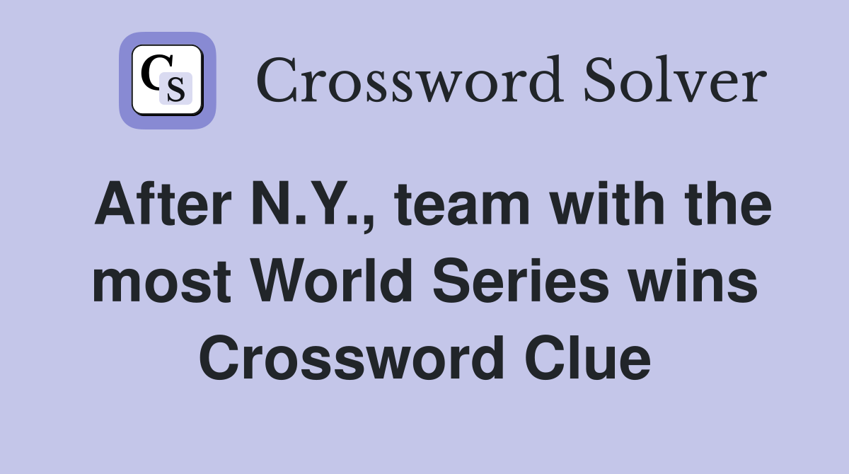 After N.Y., team with the most World Series wins Crossword Clue