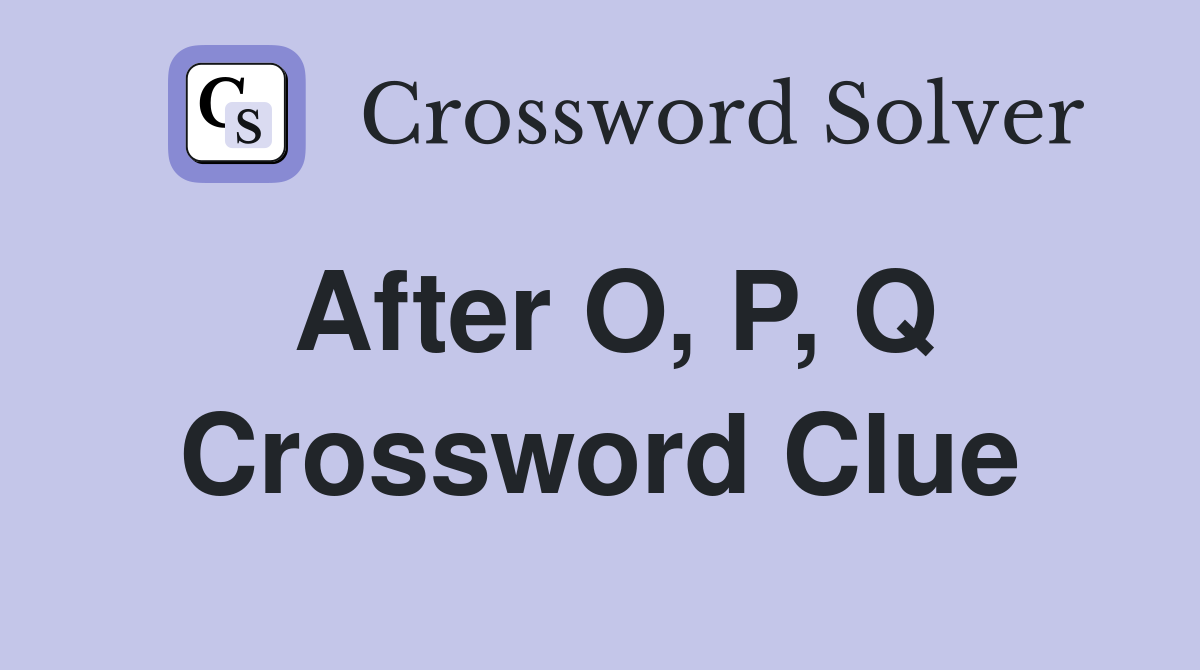 After O, P, Q Crossword Clue