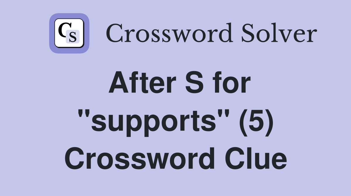 After S for "supports" (5) Crossword Clue