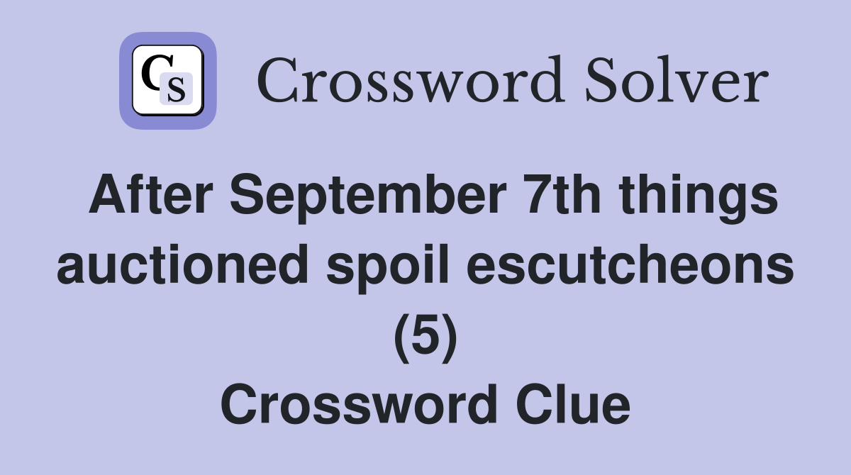 After September 7th things auctioned spoil escutcheons (5) Crossword Clue