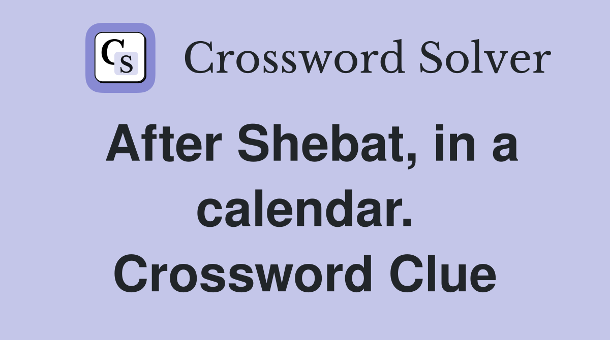 After Shebat, in a calendar. Crossword Clue
