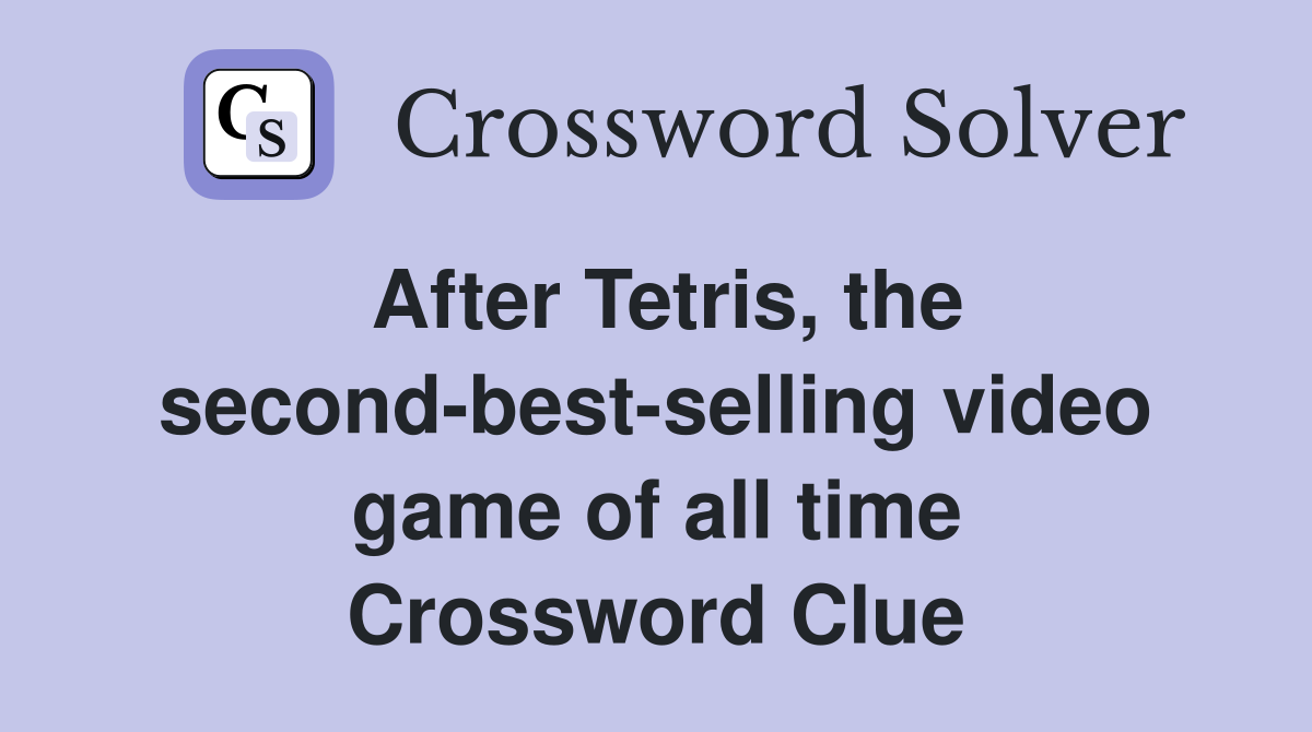 After Tetris, the second-best-selling video game of all time Crossword Clue