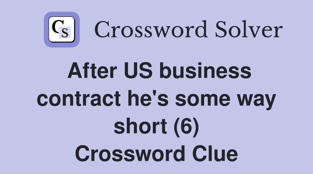 After US business contract he's some way short (6) Crossword Clue