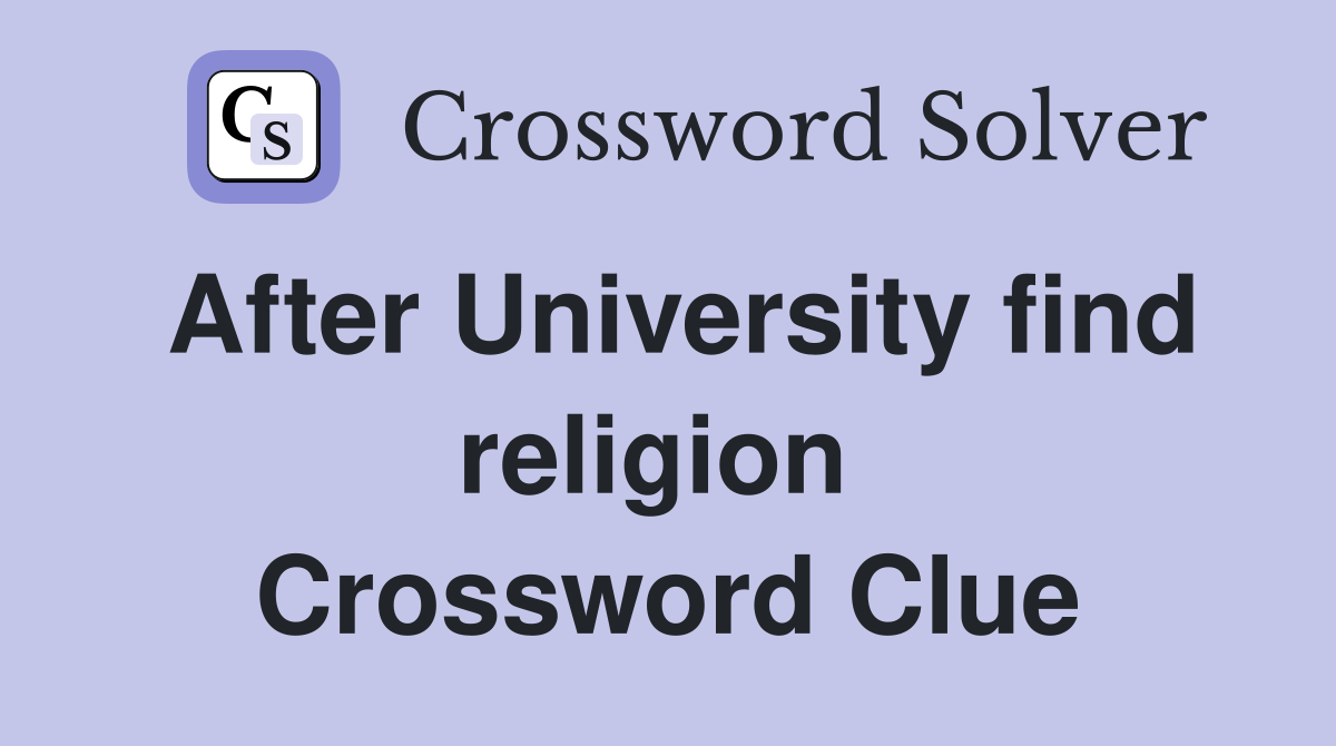 After University find religion  Crossword Clue