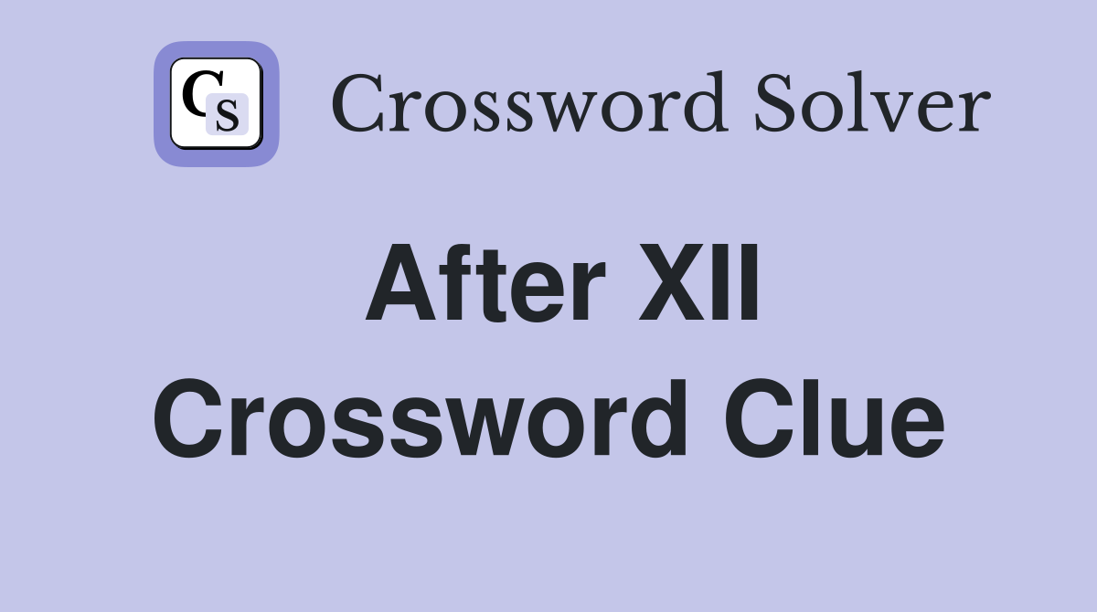 After XII Crossword Clue