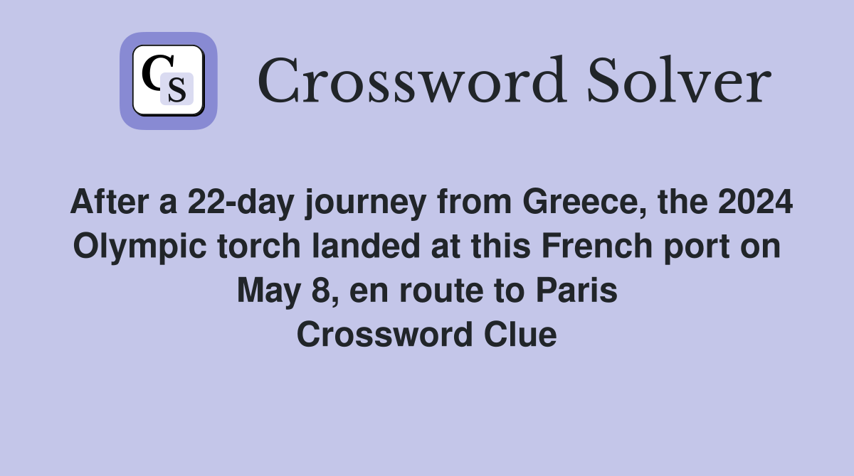 After a 22-day journey from Greece, the 2024 Olympic torch landed at this French port on May 8, en route to Paris Crossword Clue