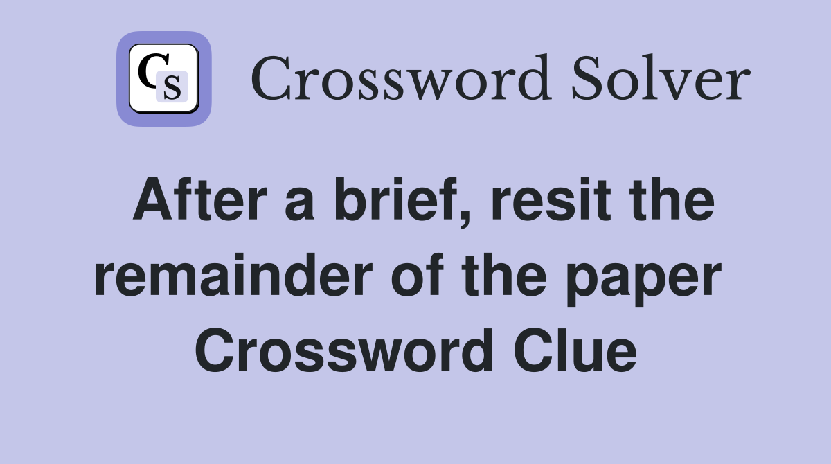 After a brief, resit the remainder of the paper  Crossword Clue