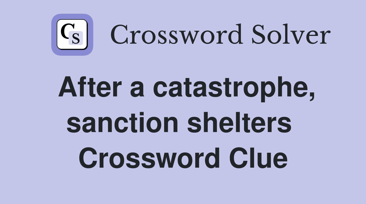 After a catastrophe, sanction shelters  Crossword Clue