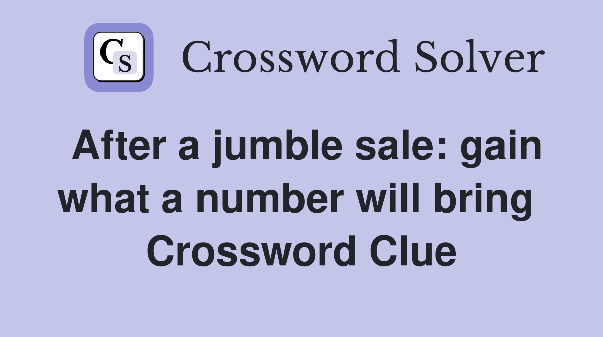 After a jumble sale: gain what a number will bring  Crossword Clue