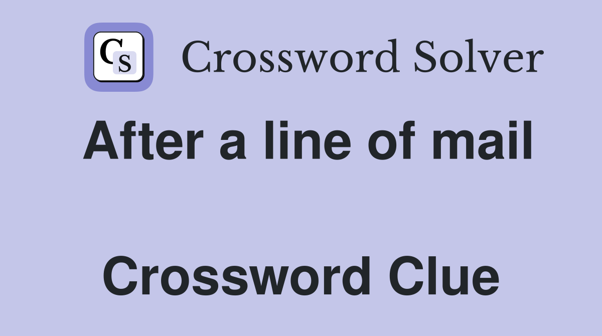 After a line of mail  Crossword Clue