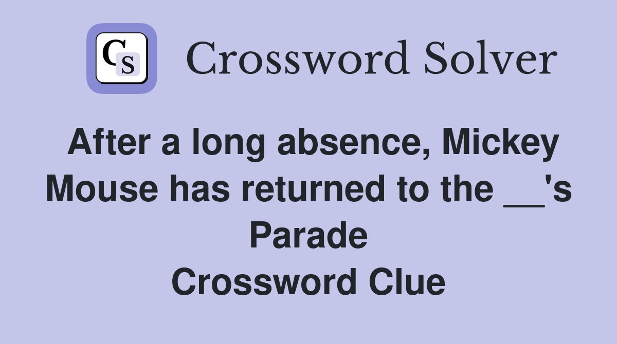 After a long absence, Mickey Mouse has returned to the __'s Parade Crossword Clue