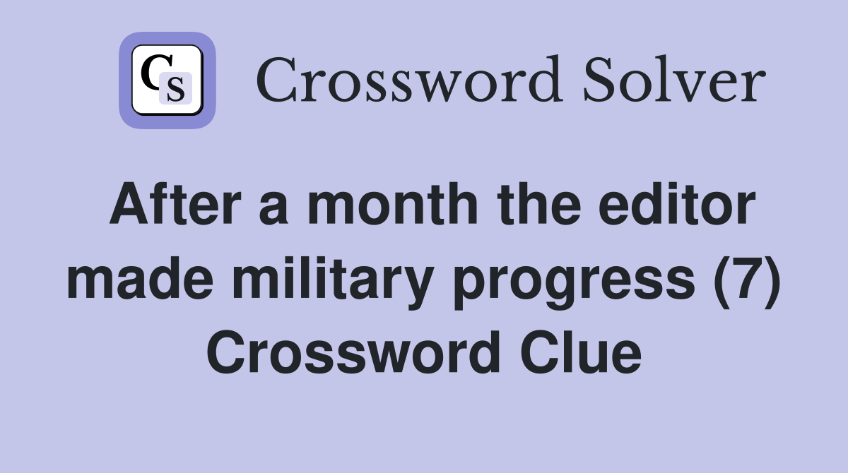 After a month the editor made military progress (7) Crossword Clue