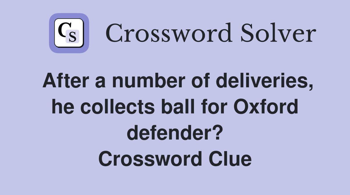 After a number of deliveries, he collects ball for Oxford defender? Crossword Clue