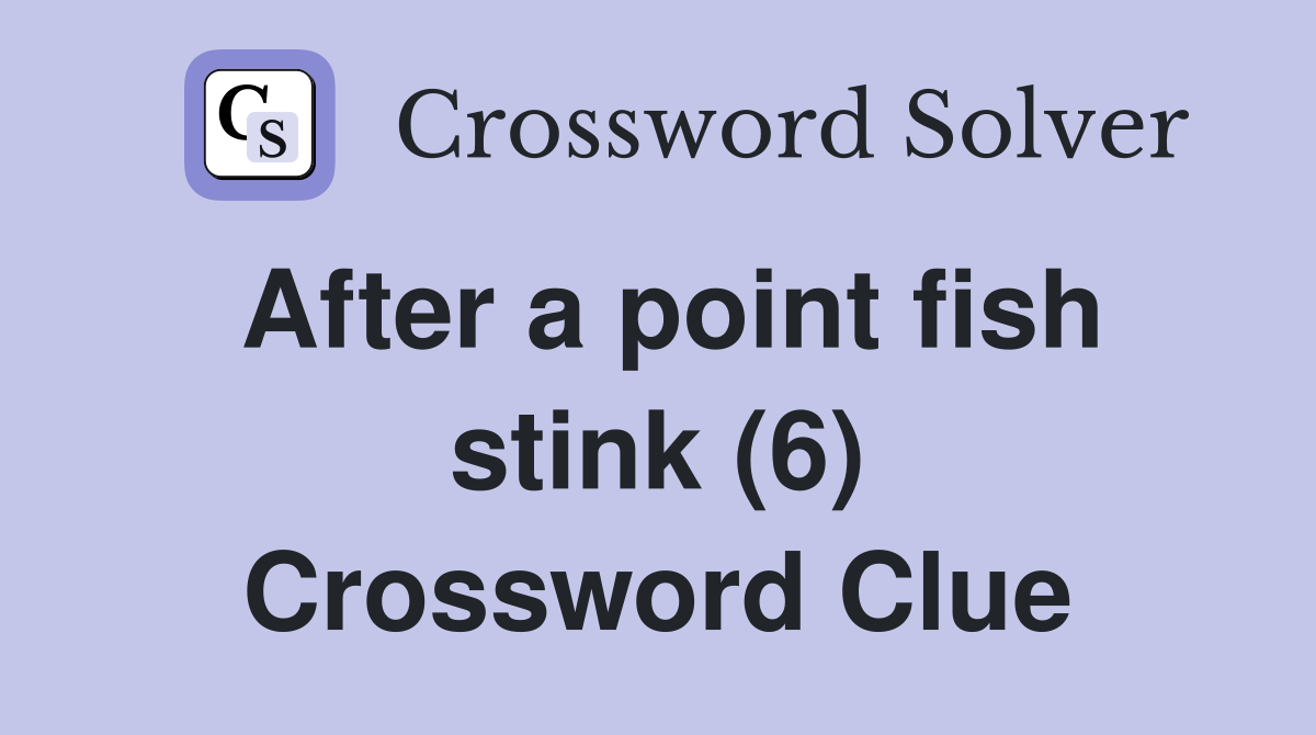 After a point fish stink (6) Crossword Clue