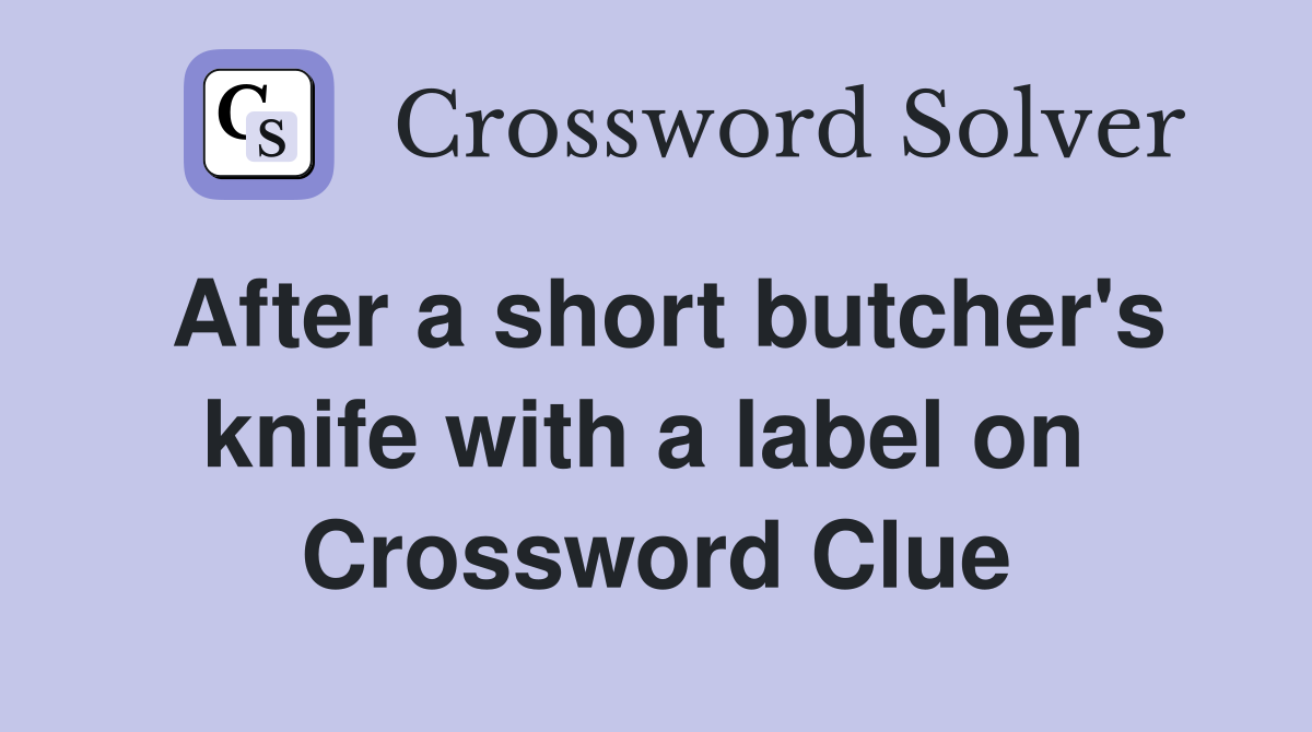 After a short butcher's knife with a label on  Crossword Clue