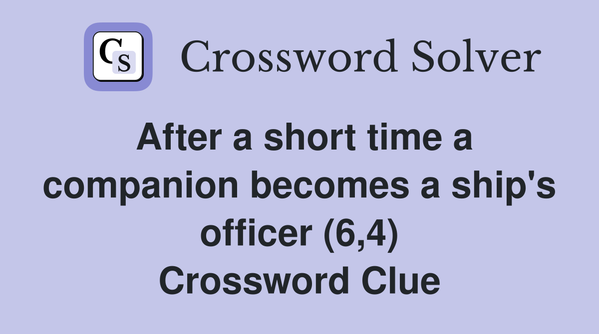 After a short time a companion becomes a ship's officer (6,4) Crossword Clue