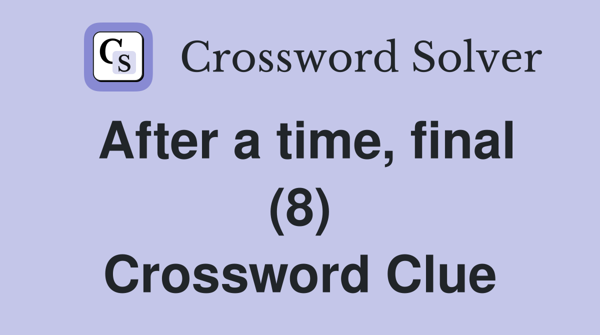 After a time, final (8) Crossword Clue