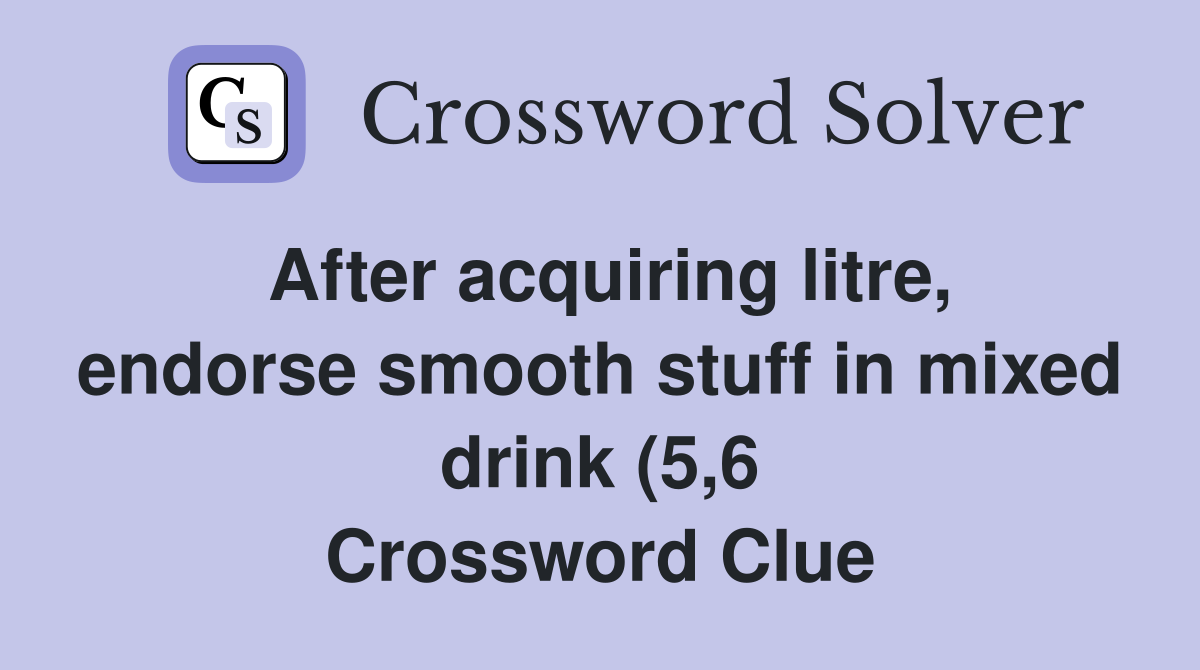 After acquiring litre endorse smooth stuff in mixed drink (5 6 After acquiring litre endorse smooth stuff in mixed drink (5 6