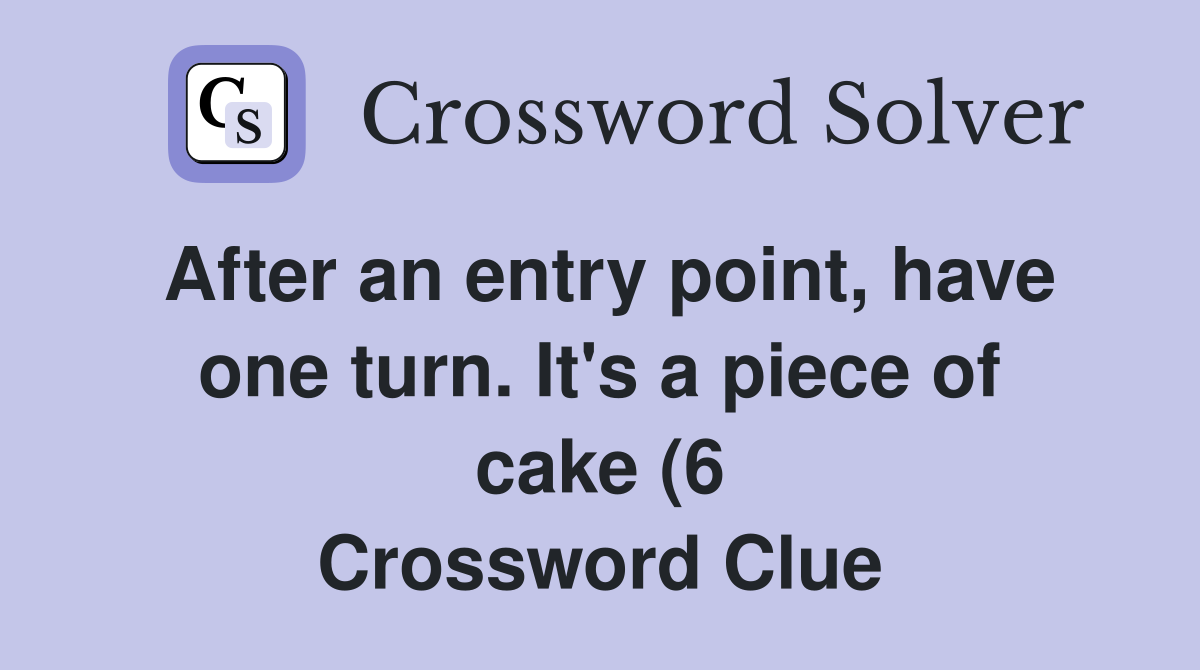 After an entry point have one turn It #39 s a piece of cake (6 After an entry point have one turn It #39 s a piece of cake (6