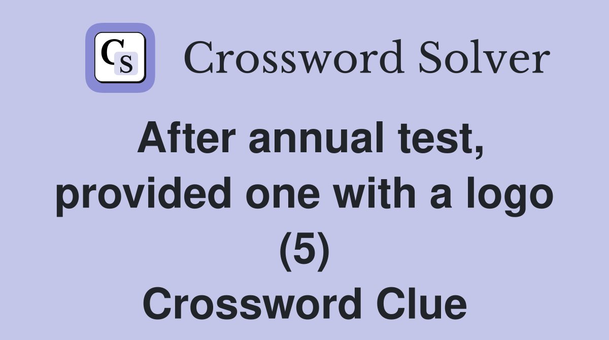 After annual test, provided one with a logo (5) Crossword Clue