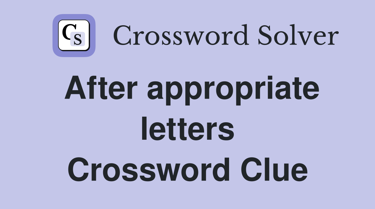 After appropriate letters Crossword Clue