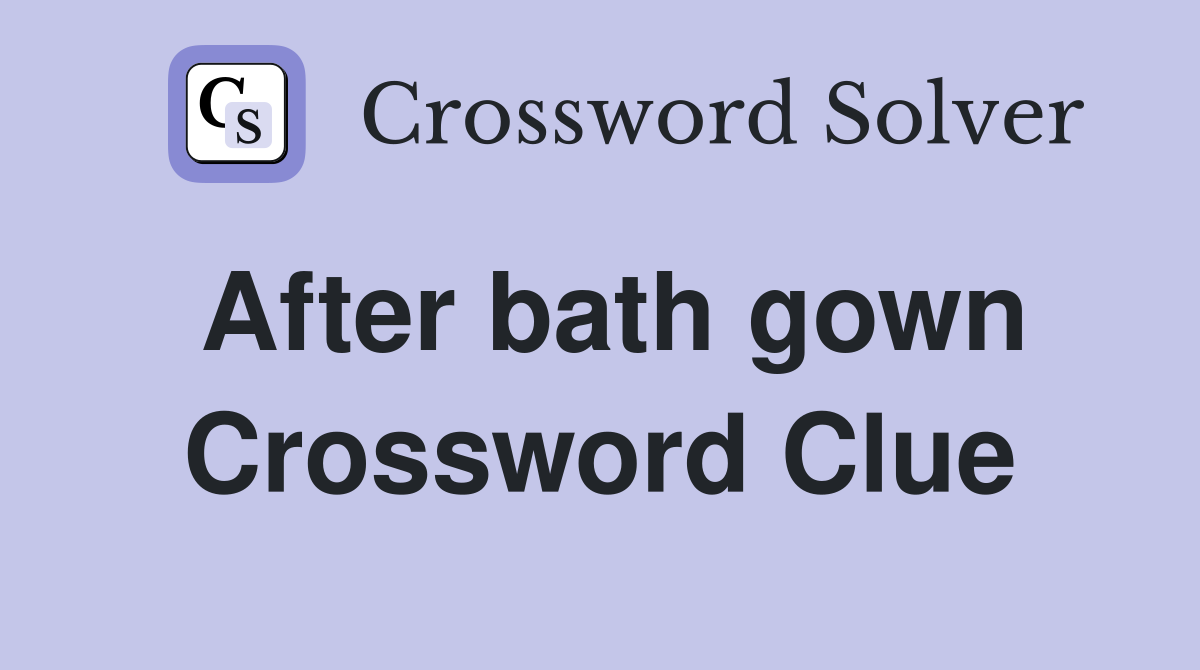 After bath gown Crossword Clue