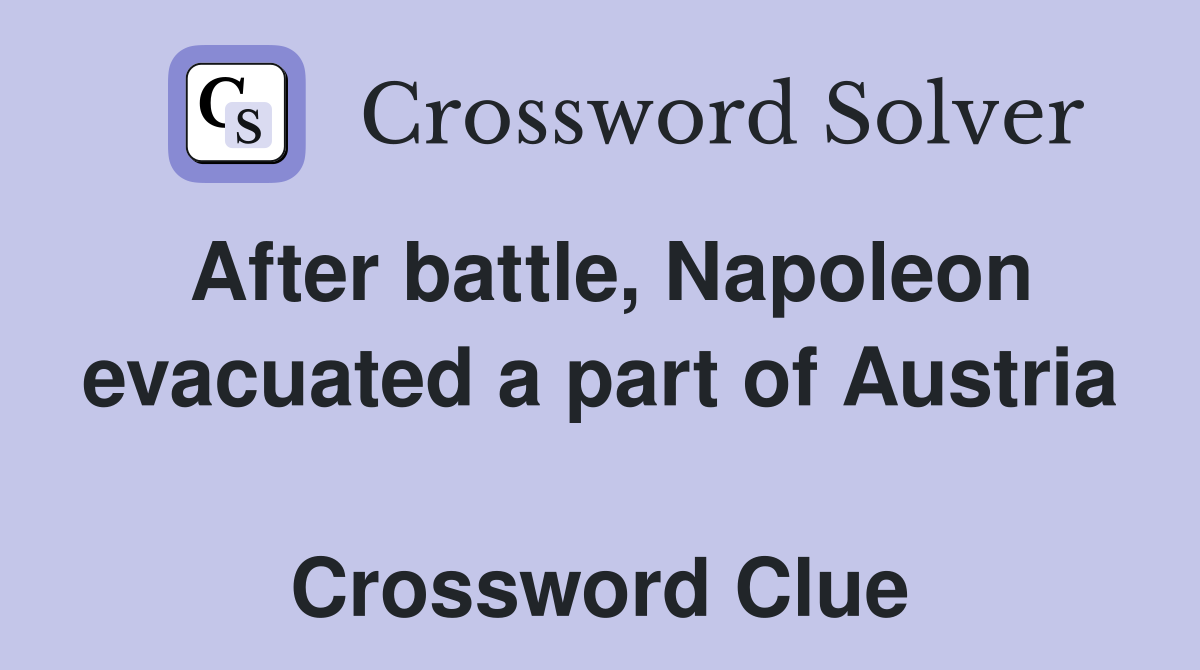 After battle, Napoleon evacuated a part of Austria  Crossword Clue