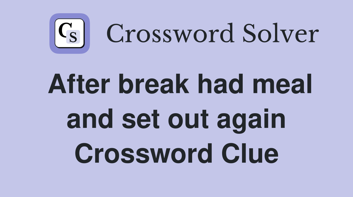 After break had meal and set out again Crossword Clue
